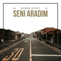 Robin Ayzit - Seni Aradım слушать песню