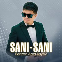 Behzod Abdullayev - Sani-sani слушать песню
