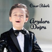 Ömər Bəbirli - Arzulara Doğru слушать песню