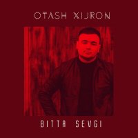 Оташ Хижрон - Bitta sevgi слушать песню