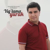 Mirvohid Mirzayev - Yig'lama yurak слушать песню