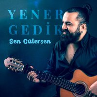 Yener Gedik - Sen Gülersen слушать песню