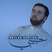 Mevlan Kurtishi - Ya Habibi (Ey Sevgili) слушать песню