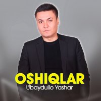 Ubaydullo Yashar - Oshiqlar слушать песню