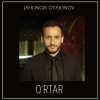 Жахонгир Отажонов - O'rtar слушать песню