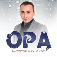 Baxtiyor Mavlonov - Opa слушать песню