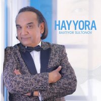 Baxtiyor Sultonov - Hayyora слушать песню