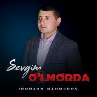 Inomjon Mahmudov - Sevgim o'lmoqda слушать песню