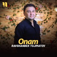 Ravshanbek Tojimatov - Onam слушать песню