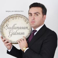 Maşallah Mirzəliyev - Şadlanasan, Güləsən слушать песню