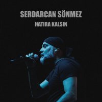 Serdarcan Sönmez - Hatıra Kalsın слушать песню