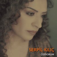 Serpil Kılıç - Gidiyorum слушать песню