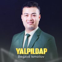 Begzod Ismoilov - Yalpildap слушать песню