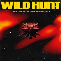 Beneath My Shade - Wild Hunt слушать песню