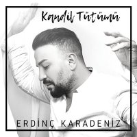 Erdinç Karadeniz - Kandil Tütümü слушать песню