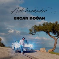 Ercan Doğan - Aşk Başkadır слушать песню