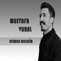 Mustafa Vural - Aylarca Bekledim слушать песню