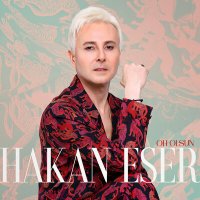 HAKAN ESER - OH OLSUN слушать песню