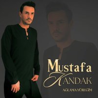 Mustafa Kandak - Ağlama Yüreğim слушать песню