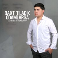 Jasurbek Mirzajonov - Baxt tiladik odamlarga слушать песню