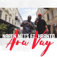 Narek Mets Hayq, Hranto - Ara Vay слушать песню