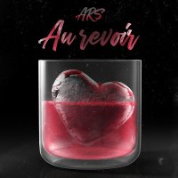 ARS - AU REVOIR слушать песню