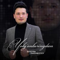 Doston Omonboyev - Yolg'onlaringdan слушать песню