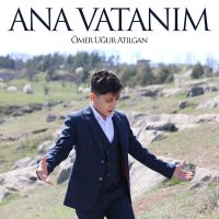 Ömer Uğur Atılgan - Ana Vatanım слушать песню