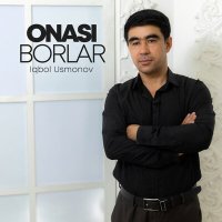 Iqbol Usmonov - Onasi borlar слушать песню