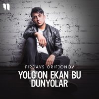 Firdavs Orifjonov - Yolg'on ekan bu dunyolar слушать песню