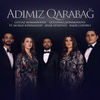 Gülyaz Məmmədova, Gülyanaq Məmmədova, Murad Kərimzadə, Bakir Cəfərli, Anar Hüseynli - Adımız Qarabağ слушать песню