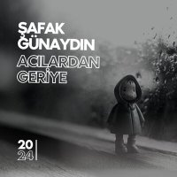 Şafak Günaydın - Acılardan Geriye слушать песню