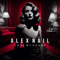 Alex Nail - Lose My Heart слушать песню