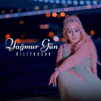 Yağmur Gün - Biliyorsun слушать песню