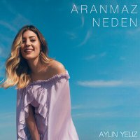 Aylin Yeliz - Aranmaz Neden слушать песню