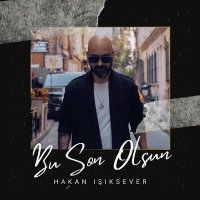 Hakan Işıksever - Bu Son Olsun слушать песню