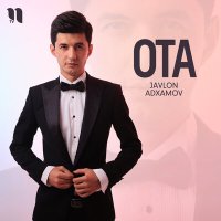 Javlon Adxamov - Ota слушать песню