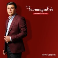 Shahzodbek Bekmurodov - Sevmaganlar (cover version) слушать песню