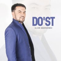 Alijon Madrahimov - Do'st слушать песню