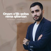 Shavkat Umarov - Onam o'lib qolsa nima qilaman слушать песню