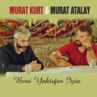 Murat Kurt & Murat Atalay - Beni Yaktığın İçin слушать песню