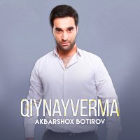 Akbarshox Botirov - Qiynayverma слушать песню