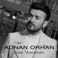 Adnan Orhan - Ona Yanarım слушать песню