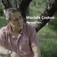 Mustafa Coşkun - Nerdesin Sen слушать песню