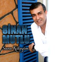 Sinan Mutlu - Sana Köleyim слушать песню