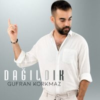 Gufran Korkmaz - Dağıldık слушать песню