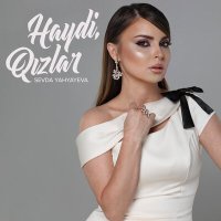 Sevda Yahyayeva - Haydi, Qızlar слушать песню