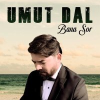 Umut Dal - Bana Sor слушать песню