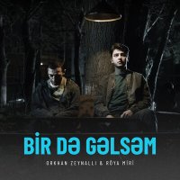 Orxan Zeynallı, Röya Miri - Bir Də Gəlsəm слушать песню