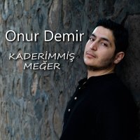 Onur Demir - Kaderimmiş Meğer слушать песню